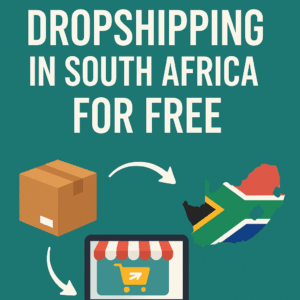 How to Start Dropshipping in South Africa for Free (2025 Guide)
